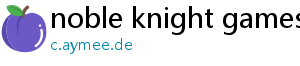 noble knight games